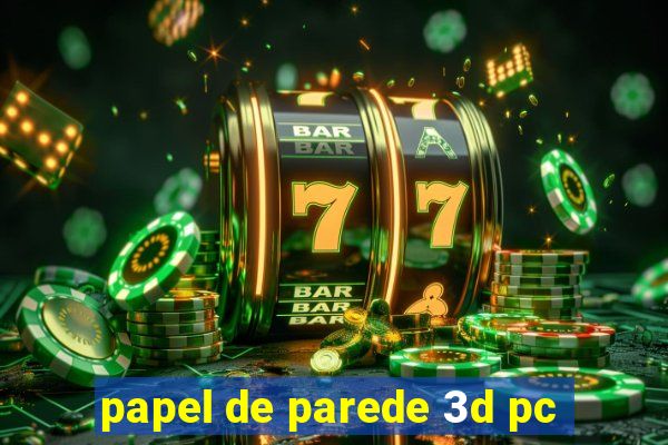 papel de parede 3d pc